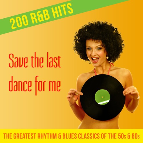 Save the last dance for me - 200 R&B Hits (The Greatest Rhythm & Blues Classics of the 50s & 60s)