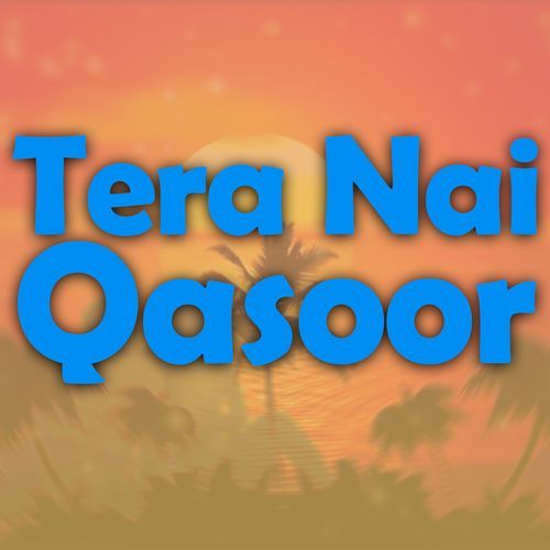 Tera Nai Qasoor