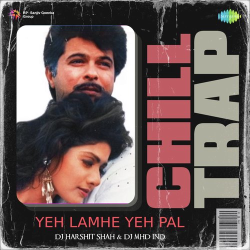 Yeh Lamhe Yeh Pal - Chill Trap