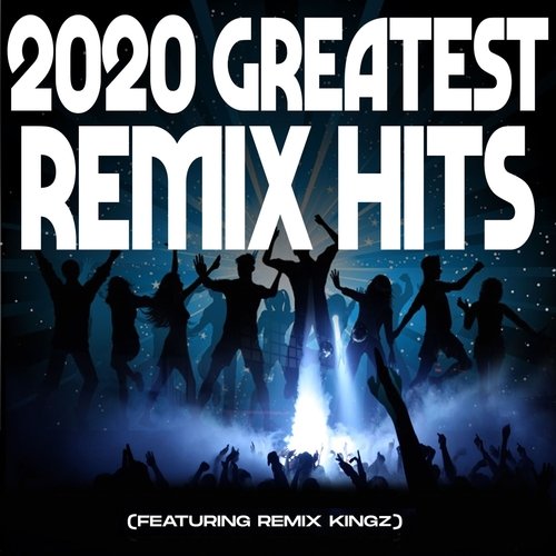 2020 Greatest Remix Hits (feat. Remix Kingz)_poster_image