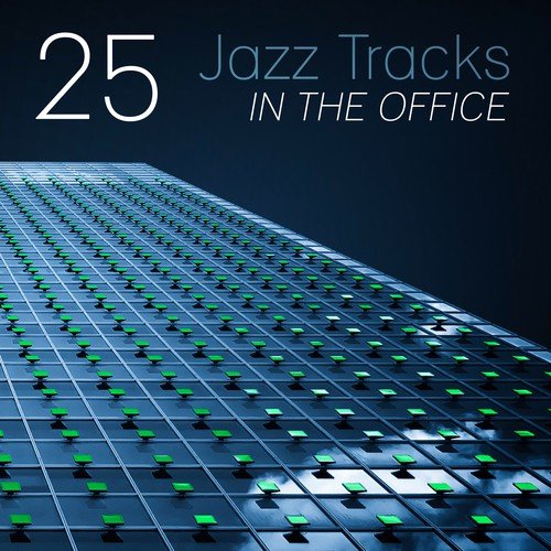 25 Jazz Tracks in the Office: Relaxing Instrumental Background Music for Higher Creativity & Productivity, Harmonious Work Place, Focus, Concentration, Calm Waiting Room