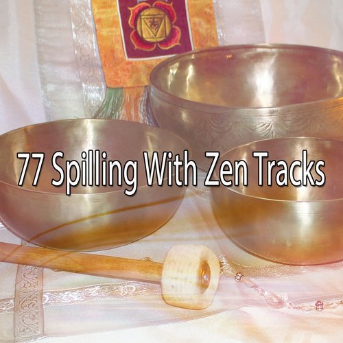 77 Spilling With Zen Tracks