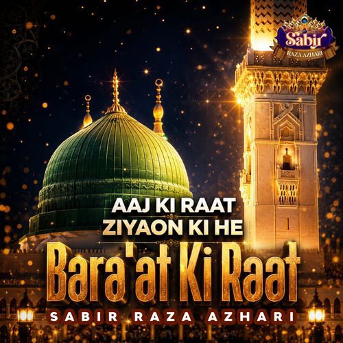 Aaj Ki Raat Ziyaon Ki He Bara'at Ki Raat