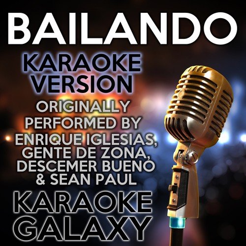 Bailando (Karaoke Version) (Originally Performed By Enrique Iglesias, Gente de Zona, Descemer Bueno & Sean Paul)