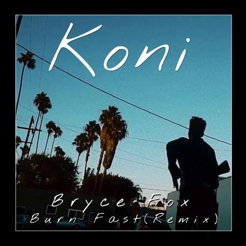 Burn Fast (Koni Remix)