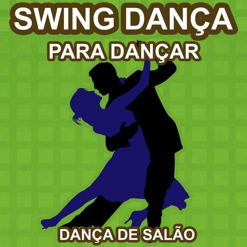 Dançando Swing - Para Dançar - As Melhores Musicas de Dança de Salão