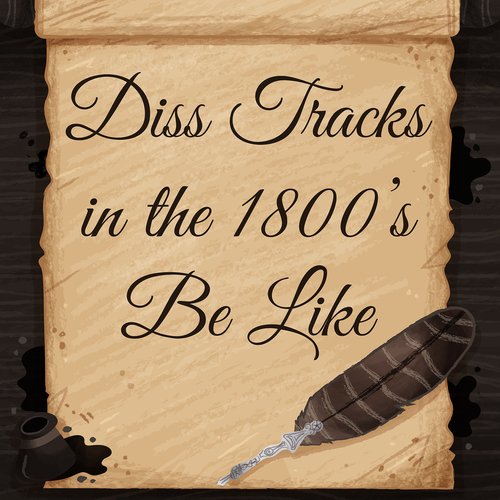 Diss Tracks in the 1800s Be Like_poster_image