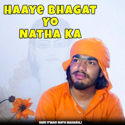 Haaye BHagat Yo Natha Ka