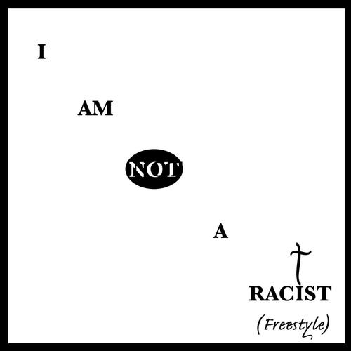I Am Not a Racist (Freestyle)