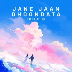 Jaane Jaan Dhoondata (Lofi Flip)-CCtaVA1JVnY