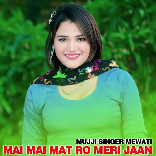 Mai Mai Mat Ro Meri Jaan