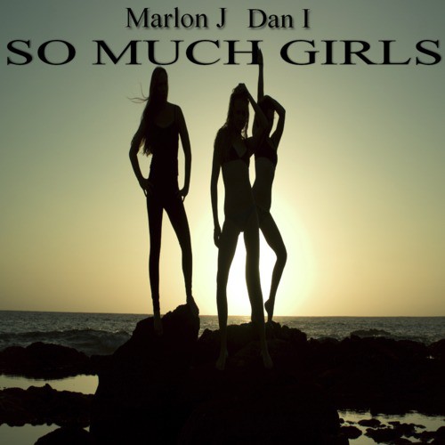 So Much Girls (feat. Marlon J &amp; Dan I)_poster_image