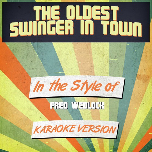 The Oldest Swinger in Town (In the Style of Fred Wedlock) [Karaoke Version]