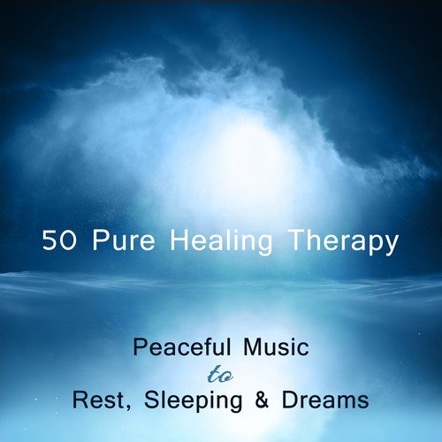 50 Pure Healing Therapy: Peaceful Music to Rest, Sleeping & Dreams – Naptime Lullaby Songs, Soft New Age Background, Relaxing & Hypnotic Ambient Sounds