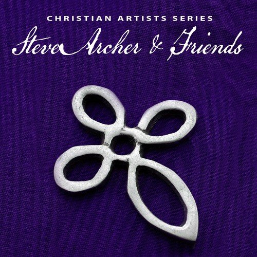 Christian Artists Series: Steve Archer & Friends