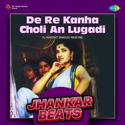 De Re Kanha Choli An Lugadi - Jhankar Beats-FjwGQwVocWE