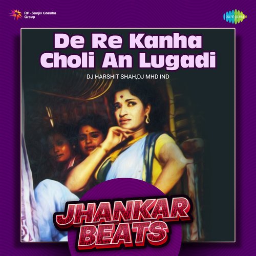 De Re Kanha Choli An Lugadi - Jhankar Beats