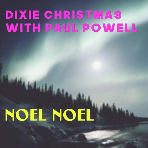 Dixie Christmaswith Paul Powell: Noel Noel