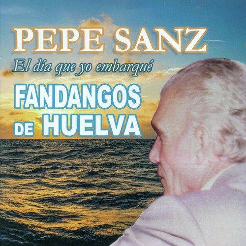 El día Que Yo Embarqué - Fandangos de Huelva