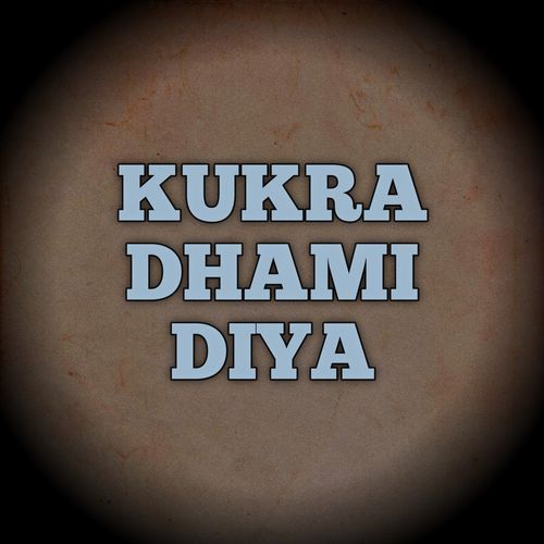 KUKRA DHAMI DIYA