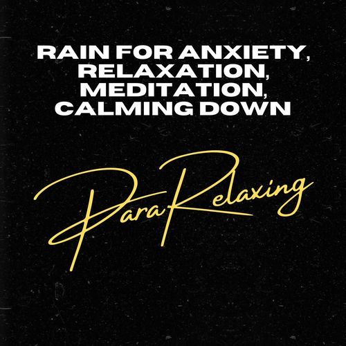 Rain for Anxiety, Relaxation, Meditation, Calming Down