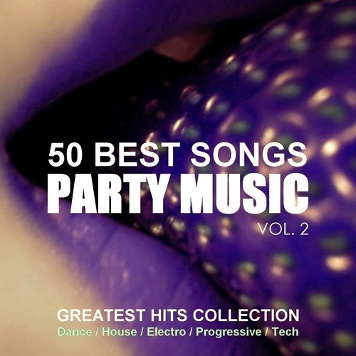 50 Best Songs Party Music, Vol. 2 (Greatest Hits Collection Dance, House, Electro, Progressive, Tech)