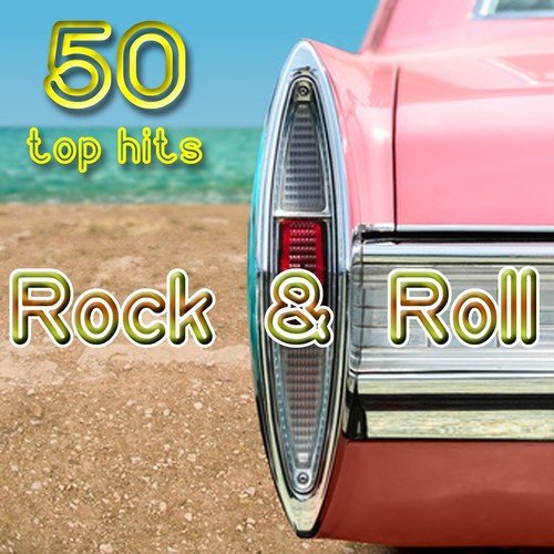 50 Rock & Roll Top Hits (50 Best Songs Rock 'n' Roll Songs from Jerry Lee Lewis to Little Richard, from Pat Boone to Chuck Berry and Many Others)