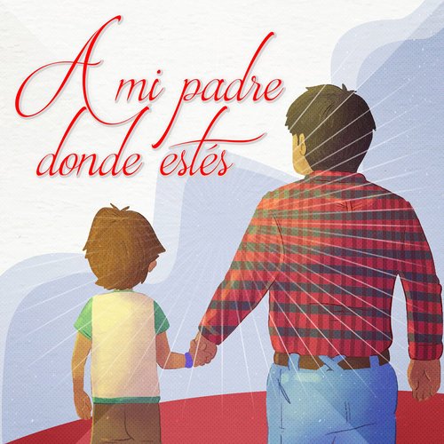 Sobre La Tumba De Mi Padre Lyrics - A Mi Padre, Donde Esté - Only on  JioSaavn