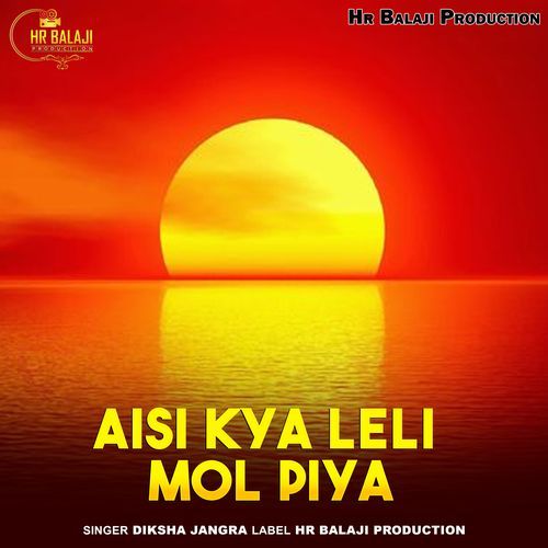 Aisi Kya Leli Mol Piya
