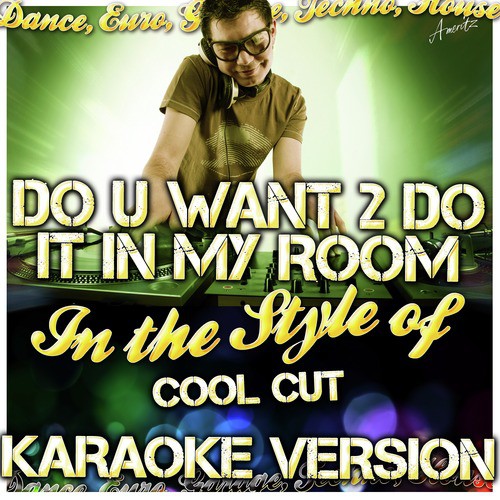 Do U Want 2 Do It in My Room (In the Style of Cool Cut) [Karaoke Version]