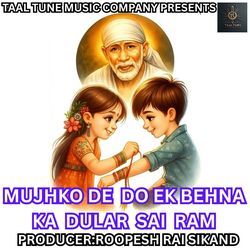 MUJHKO DE DO EK BEHNA KA DULAR SAI RAM
