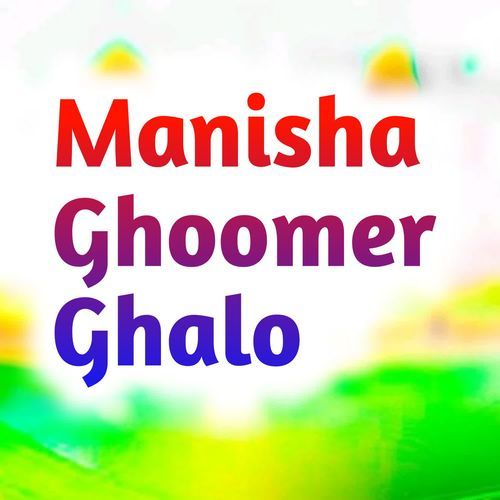 Manisha Ghoomer Ghalo