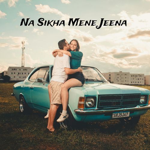 Na Sikha Mene Jeena