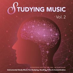 Studying Music: Instrumental Study Music For Studying, Reading, Focus & Concentration, Vol. 2