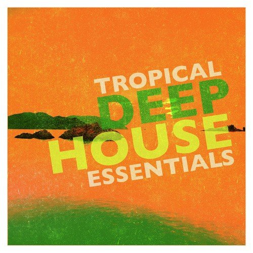 Tropical Deep House Essentials