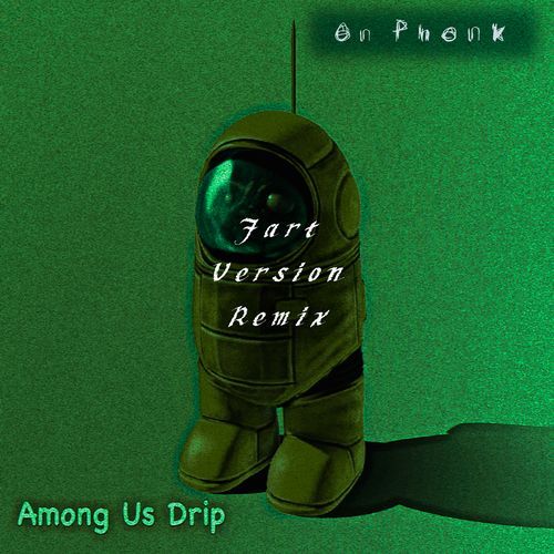 Among Us Drip (Fart Version Remix)