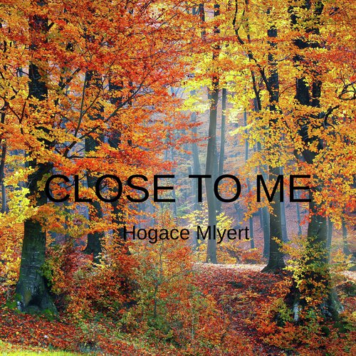 CLOSE TO ME