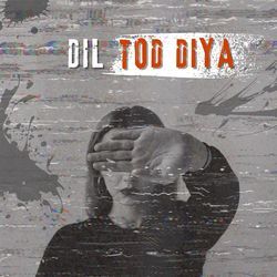 Dil Tod Diya-OjgyZ0dVWGU