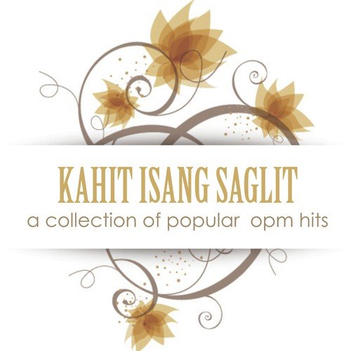 KAHIT ISANG SAGLIT A Collection Of Popular  Opm Hits