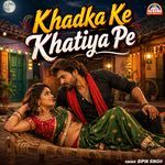 Khadka Ke Khatiya Pe