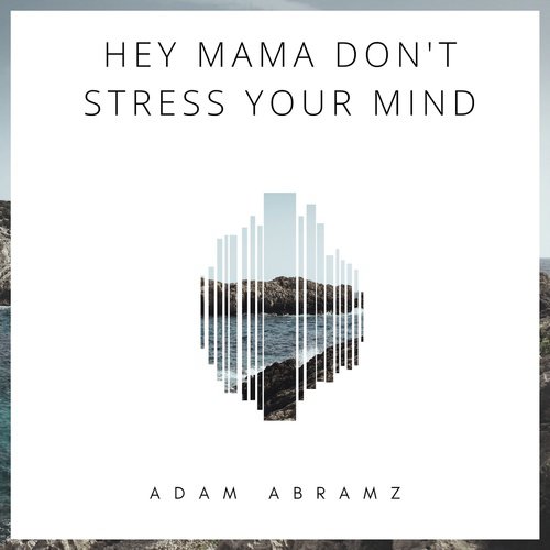 Hey Mama Don’t Stress Your Mind