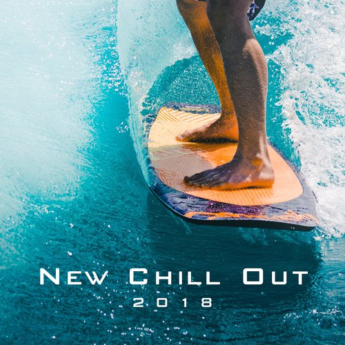 New Chill Out 2018 – Modern Sounds, Fresh Energy, New Relax_poster_image