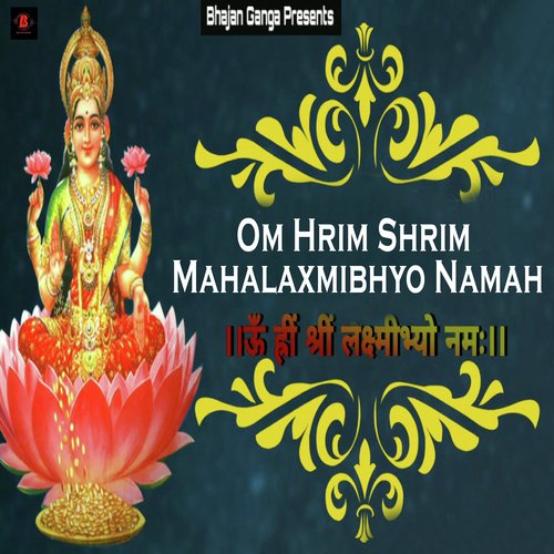 Om Hrim Shrim Mahalaxmibhyo Namah