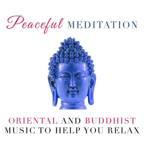Peaceful Meditation - Oriental and Buddhist Music to help you Relax during your Meditation or your Yoga Classes