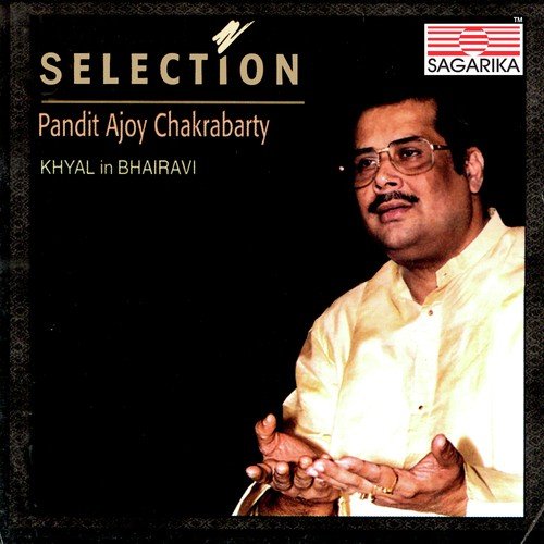 Selection - Khayal In Bhairavi - Pandit Ajoy Chakraborty