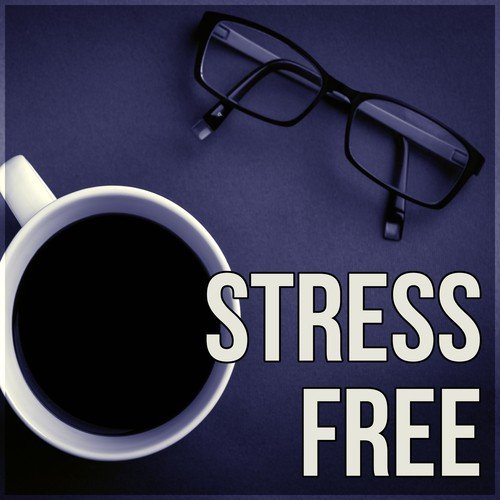 Stress Free – Reduce Stress, Pleasure, Chillout, Relaxation, After Work, Easy Going
