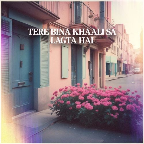 Tere Bina Khaali Sa Lagta Hai