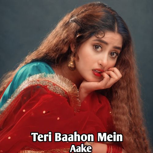 Teri Baahon Mein Aake