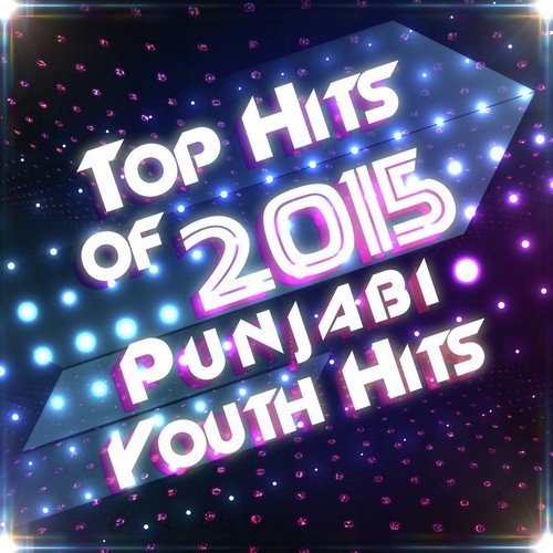 Top Hits of 2015 - Punjabi Youth Hits