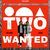 Two Wanted